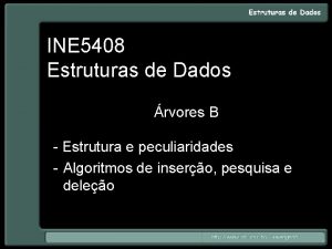 INE 5408 Estruturas de Dados rvores B Estrutura