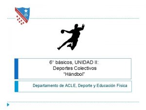 6 bsicos UNIDAD II Deportes Colectivos Hndbol Departamento
