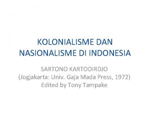 KOLONIALISME DAN NASIONALISME DI INDONESIA SARTONO KARTODIRDJO Jogjakarta