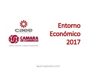Entorno Econmico 2017 AgostoSeptiembre 2017 Entorno Econmico Internacional