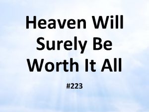 Heaven Will Surely Be Worth It All 223