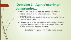 Domaine 3 Agir sexprimer comprendre AGIR prendre des