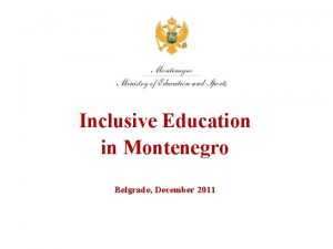 Inclusive Education in Montenegro Belgrade December 2011 BASIS