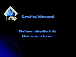 Kateina Viktorov Die Prezentation ber Halle Mein Leben