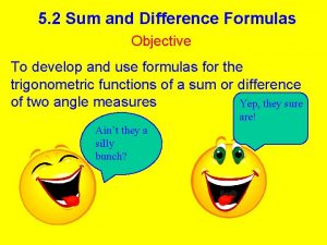 5 2 Sum and Difference Formulas Objective To