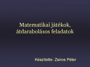 Matematikai jtkok tdarabolsos feladatok Ksztette Zsiros Pter Matematikai