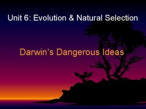 Unit 6 Evolution Natural Selection Darwins Dangerous Ideas