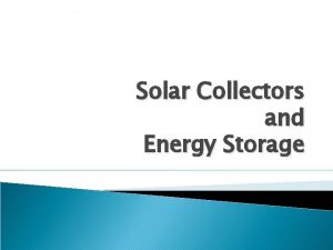 Solar Collectors and Energy Storage Green House Effect