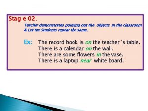 Stag e 02 Teacher demonstrates pointing out the