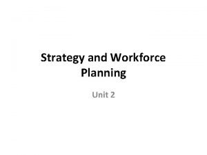 Strategy and Workforce Planning Unit 2 Strategic Planning