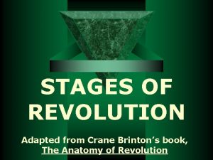 STAGES OF REVOLUTION Adapted from Crane Brintons book