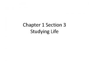 Chapter 1 Section 3 Studying Life Biology Biology