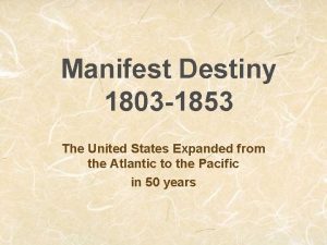 Manifest Destiny 1803 1853 The United States Expanded