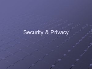 Security Privacy Learning Objectives Explain the importance of