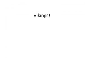 Vikings The Vikings Scandinavia was home to the