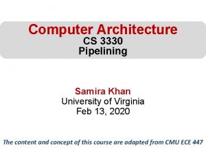 Computer Architecture CS 3330 Pipelining Samira Khan University