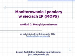 Monitorowanie i pomiary w sieciach IP MOPS wykad