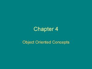 Chapter 4 Object Oriented Concepts Objects Object is