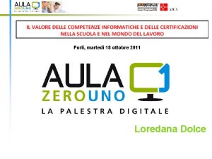 Forl marted 18 ottobre 2011 Loredana Dolce AULA