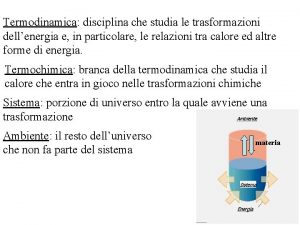 Termodinamica disciplina che studia le trasformazioni dellenergia e