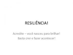 RESILINCIA Acredite voc nasceu para brilhar Basta crer