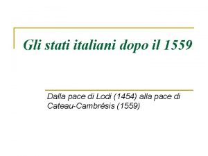 Gli stati italiani dopo il 1559 Dalla pace