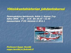 Yhteiskuntahistorian johdantokurssi Perusopintojen luentosarja kohta 1 laajuus 3