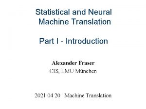 Statistical and Neural Machine Translation Part I Introduction