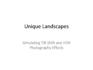 Unique Landscapes Simulating Tilt Shift and HDR Photography
