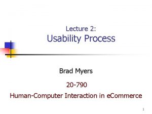 Lecture 2 Usability Process Brad Myers 20 790