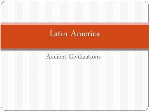 Latin America Ancient Civilizations Mayan Civilization Mayan Region