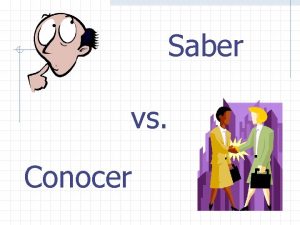 Saber vs Conocer Saber s sabes sabemos supe