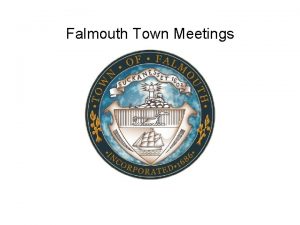 Falmouth Town Meetings DELETE THIS SLIDE Guidelines Recommended