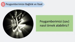 5 Peygamberimize Ballk ve taat Peygamberimizi sav nasl