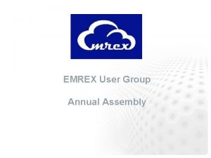 EMREX User Group Annual Assembly Agenda Welcome Opening