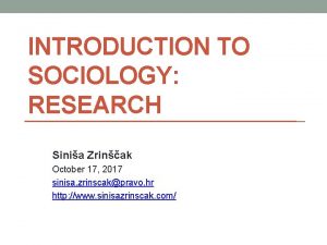 INTRODUCTION TO SOCIOLOGY RESEARCH Sinia Zrinak October 17