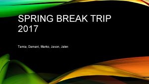 SPRING BREAK TRIP 2017 Tamia Damani Marko Jason