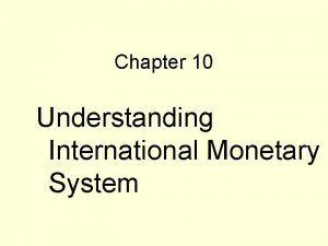 Chapter 10 Understanding International Monetary System Convertible currencies
