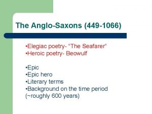 The AngloSaxons 449 1066 Elegiac poetry The Seafarer