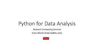 Python for Data Analysis Research Computing Services Katia