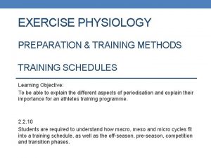 EXERCISE PHYSIOLOGY PREPARATION TRAINING METHODS TRAINING SCHEDULES Learning