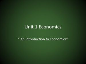 Unit 1 Economics An Introduction to Economics Basic