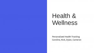 Health Wellness Personalized Health Tracking Caroline Nick Dylan