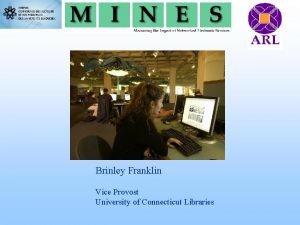 Brinley Franklin Vice Provost University of Connecticut Libraries