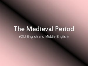 The Medieval Period Old English and Middle English