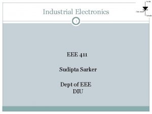 Industrial Electronics 1 EEE 411 Sudipta Sarker Dept
