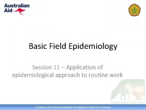 Basic Field Epidemiology Session 11 Application of epidemiological