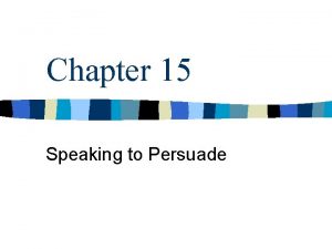 Chapter 15 Speaking to Persuade Introduction n What