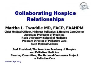 Collaborating Hospice Relationships Martha L Twaddle MD FACP