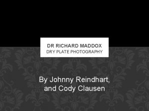 DR RICHARD MADDOX DRY PLATE PHOTOGRAPHY By Johnny